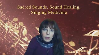 Sacred Sound, Sound Healing, Singing Medicine