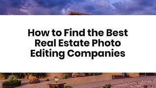 How to Find the Best Real Estate Photo Editing Companies?