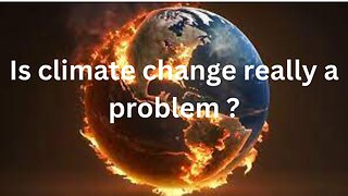 Is climate change really a problem ?