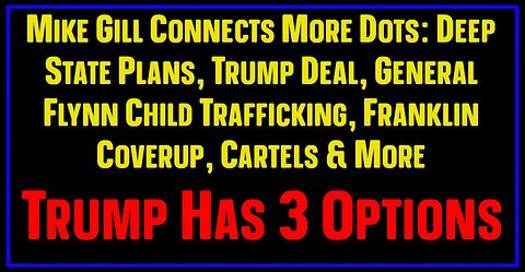 Mike Gill Connects More Dots: Deep State Plans - Trump Deal & More!