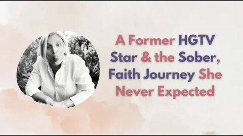 A Former HGTV Star & the Sober, Faith Journey She Never Expected
