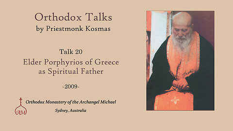 Talk 20: Elder Porphyrios of Greece as Spiritual Father