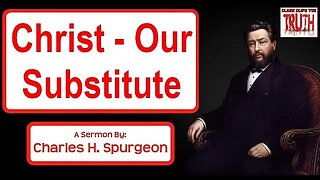 Christ - Our Substitute | Charles Spurgeon Sermon