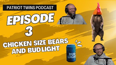 Episode 3- Chicken Size Bears and Bud Light