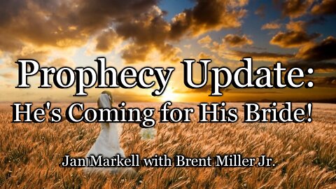 Prophecy Update: He’s Coming for His Bride!
