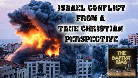 The Baptist Bias | Israel Conflict from a True Christian Perspective