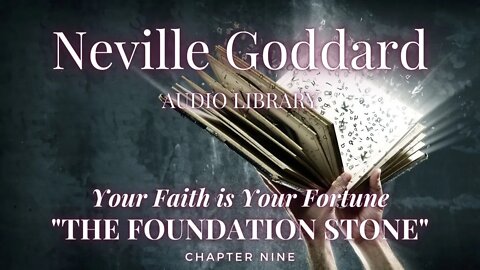 NEVILLE GODDAR, YOUR FAITH IS YOUR FORTUNE, CH 9 THE FOUNDATION STONE