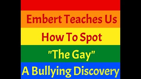 Embert Teaches us How to Spot "The Gay" - A Bullying Discovery - Season 1 - Episode 7