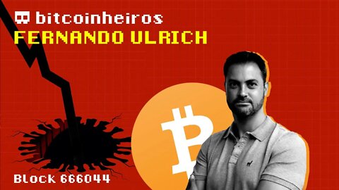Fernando Ulrich e Bitcoinheiros (Episódio 1/2 - Bitcoin e o colapso econômico)