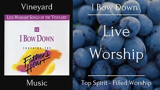Vineyard Music - I Bow Down: Top Spirit - Filled Worship