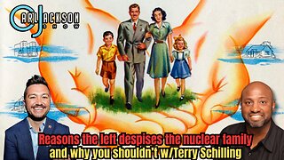 Reasons the left despises the nuclear family and why you shouldn’t w/Terry Schilling