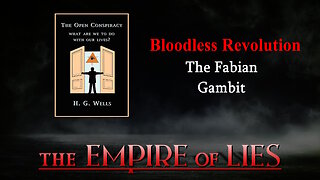 The Empire of Lies: Bloodless Revolution The Fabian Gambit
