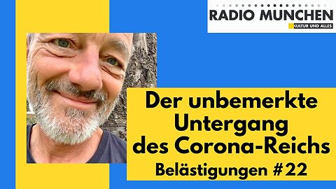 Belästigungen #22: Der unbemerkte Untergang des Corona-Reichs@Radio München🙈