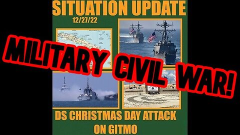 SITUATION UPDATE 12/27/22 - DS ATTACKS GITMO ON CHRISTMAS - MILITARY CIVIL WAR!