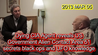2013 MAR 05 Dying CIA Agent reveals US Gov Alien Contact Area 51 secrets black ops and UFO knowledge