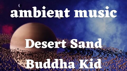 #AmbientMusic | Desert Sand Buddha Kid