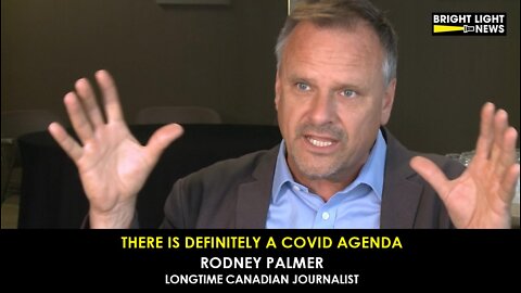 There Is Definitely A Covid Agenda -Rodney Palmer, Longtime Canadian Journalist