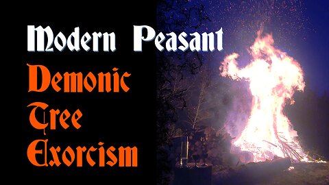 Modern Peasant: Demonic Tree Exorcism