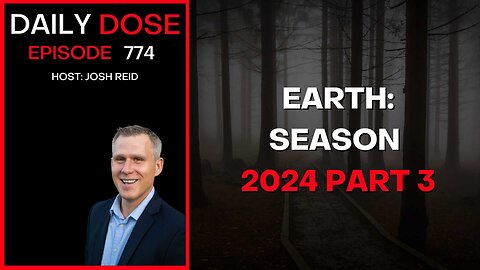 Earth: Season 2024 Part 3 | Ep. 774 - Daily Dose