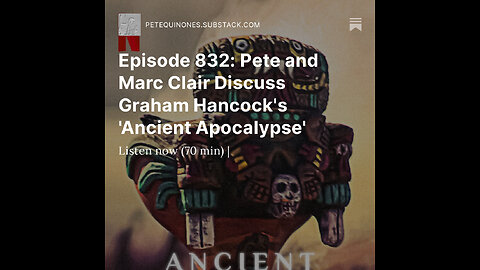 Episode 832: Pete and Marc Clair Discuss Graham Hancock's 'Ancient Apocalypse'