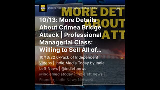 10/13: More Details About Crimea Bridge Attack | PMC: Willing to Sell All of Us Out for CRUMBS! +