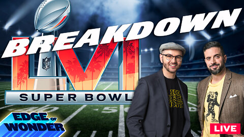 Super Bowl LVI Breakdown [Edge of Wonder Live #1]