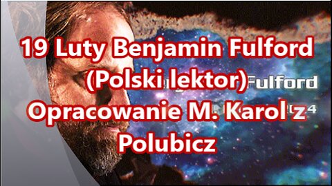 19 Luty 2024 Benjamin Fulford (Polski lektor)