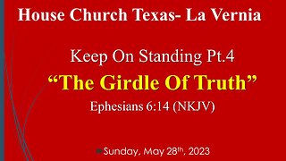 Keep On Standing Pt 4-The Girdle Of Truth-House Church Texas, La Vernia- 5-28-23
