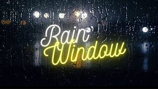 Rain Window! (Rest, sleep or Study)