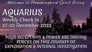 AQUARIUS Weekly Check In 17-23 December 2023 - YOUR RECEPTIVITY & POWER ARE THE DRIVING FORCES ON THIS JOURNEY OF EXPLORATION & INTERNAL INVESTIGATION