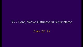 33 - 'Lord, We've Gathered in Your Name'