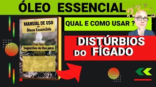 DISTÚRBIOS DO FÍGADO | QUAIS ÓLEOS ESSENCIAIS E COMO USAR PARA AUXILIAR.