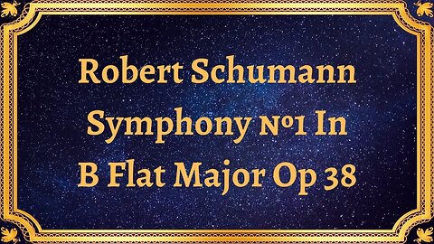 Robert Schumann Symphony №1 In B Flat Major Op 38