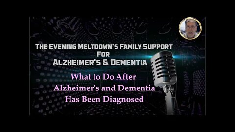 What to Do After Alzheimer's and Dementia Has Been Diagnosed Pt3