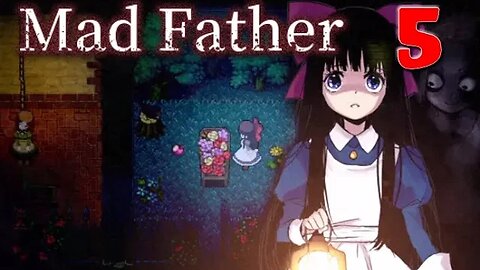 Mad Father [Remake]: Part 5 (with commentary) PC