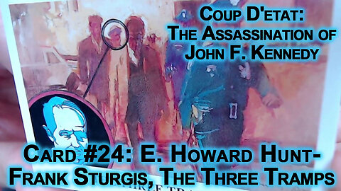 Coup D'etat: The Assassination of John F Kennedy #24: E Howard Hunt/Frank Sturgis, The Three Tramps