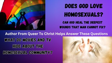 From Queer To Christ| Does God Love The Homosexual Community?| Can God Heal The Deepest Wounds Man Cannot Fix?| What Does Hollywood Try To Hide About The Homosexual Community?