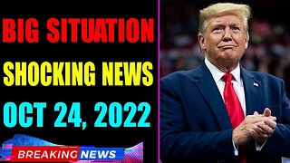 BIG SITUATION SHOCKING NEWS UPDATE OF TODAY'S OCT 24, 2022 - TRUMP NEWS