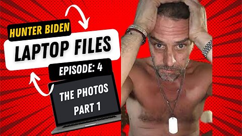 Hunter Biden Laptop Files Episode #4: CONTENT WARNING - The Photos Part 1