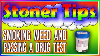 STONER TIPS #43: SMOKING WEED AND PASSING A DRUG TEST