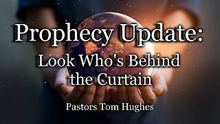 Prophecy Update: Look Who's Behind the Curtain!