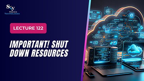 122. IMPORTANT! Shut Down Resources | Skyhighes | Cloud Computing