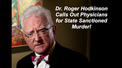 Dr. Roger Hodkinson Calls Out Medical Professionals for Being Complicit in State Santioned Murder
