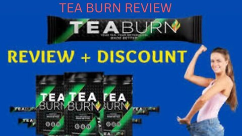 TEA BURN REVIEW – THE WHOLE TRUTH - TEA BURN Weight Loss Supplement