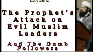 The Prophet's Attack on Evil Muslim Leaders & The Dumb Followers