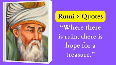 Rumi Quotes / “Where there is ruin, there is hope for a treasure.”