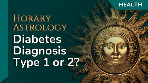 Medical Astrology Horary — Diabetes Diagnosis Decoded. Type 1 or Type 2?