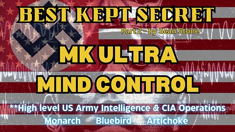 BEST KEPT SECRET - PART 2 MK-ULTRA, MONARCH, ARTICHOKE, BLUEBIRD MIND CONTROL,