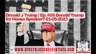 Donald J Trump | Ep. 459 Donald Trump for House Speaker? 01-05-2023