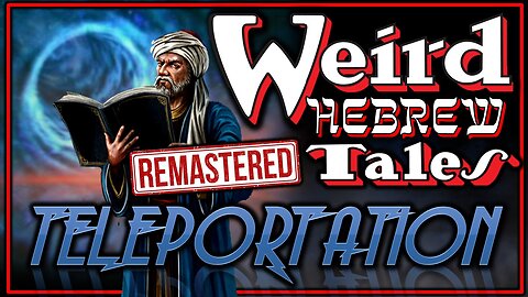 Weird Hebrew Tales - Teleportation (Remastered)